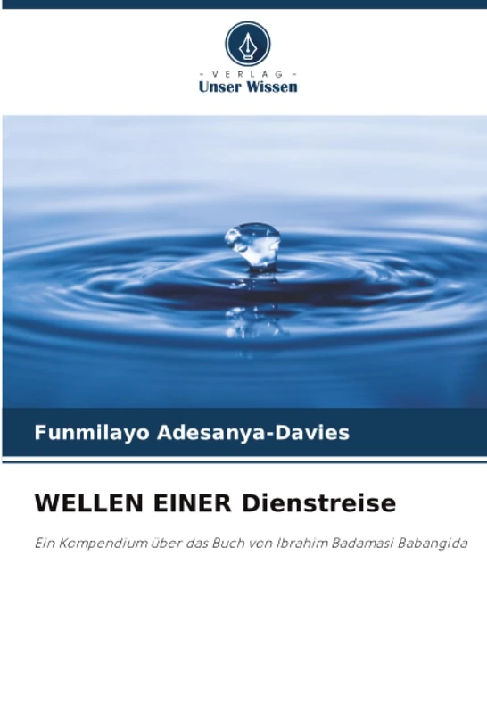 WELLEN EINER Dienstreise: Ein Kompendium über das Buch von Ibrahim Badamasi Babangida