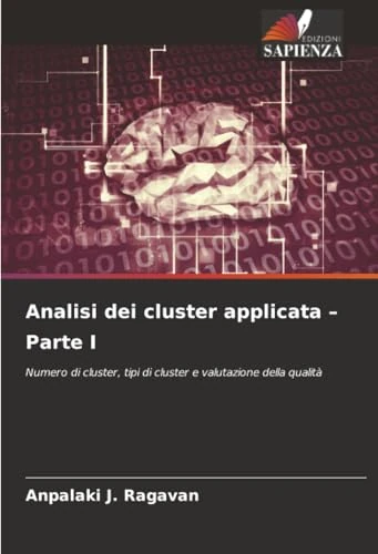 Analisi dei cluster applicata – Parte I: Numero di cluster, tipi di cluster e valutazione della qualità