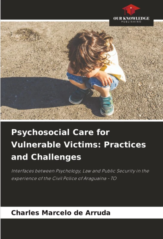 Psychosocial Care for Vulnerable Victims: Practices and Challenges: Interfaces between Psychology, Law and Public Security in the experience of the Civil Police of Araguaína - TO