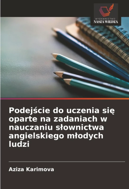 Podejście do uczenia się oparte na zadaniach w nauczaniu słownictwa angielskiego młodych ludzi