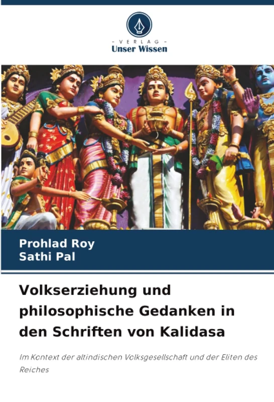 Volkserziehung und philosophische Gedanken in den Schriften von Kalidasa: Im Kontext der altindischen Volksgesellschaft und der Eliten des Reiches
