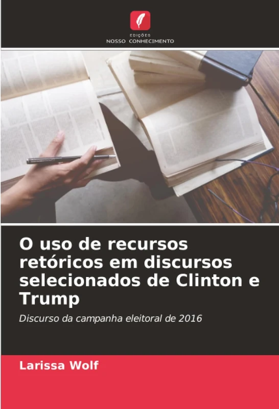 O uso de recursos retóricos em discursos selecionados de Clinton e Trump: Discurso da campanha eleitoral de 2016
