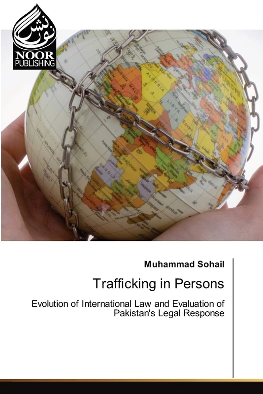 Trafficking in Persons: Evolution of International Law and Evaluation of Pakistan's Legal Response