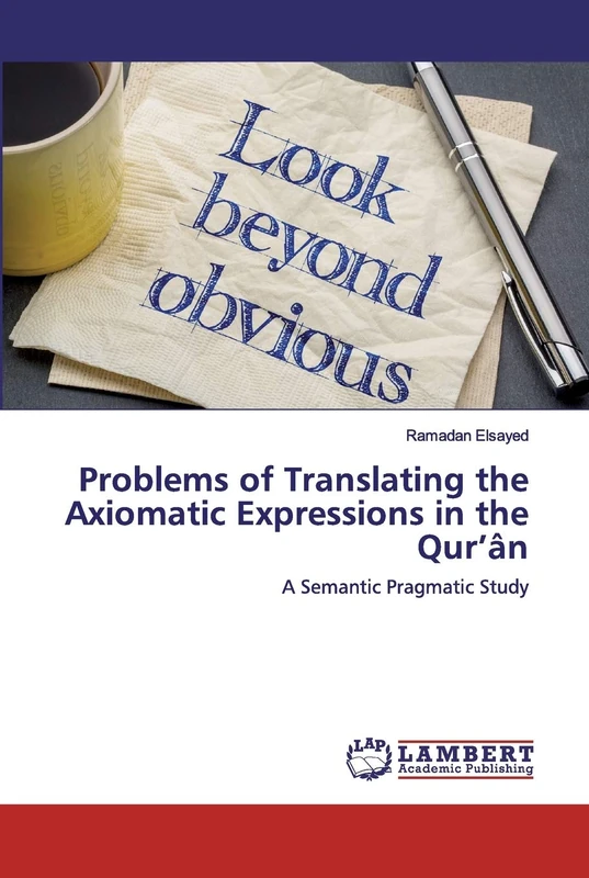 Problems of Translating the Axiomatic Expressions in the Qur’ân: A Semantic Pragmatic Study
