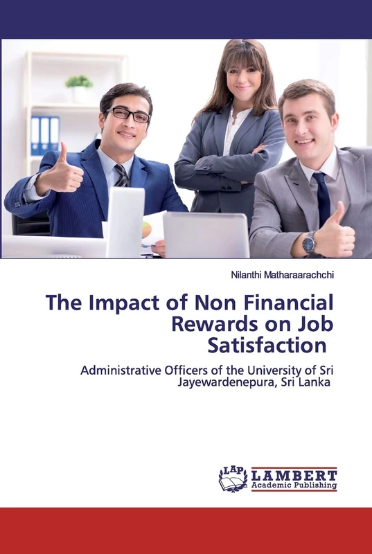The Impact of Non Financial Rewards on Job Satisfaction: Administrative Officers of the University of Sri Jayewardenepura, Sri Lanka