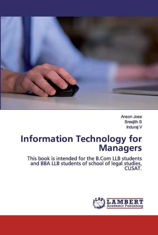 Information Technology for Managers: This book is intended for the B.Com LLB students and BBA LLB students of school of legal studies, CUSAT. - Image 1