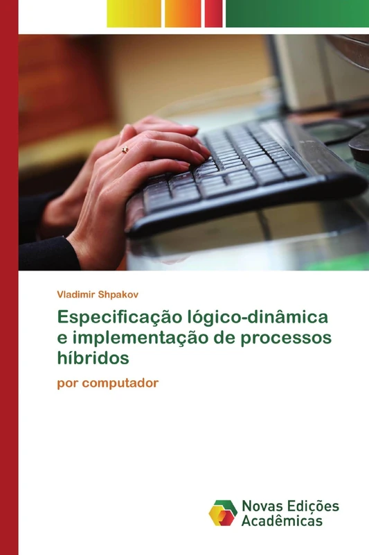 Especificação lógico-dinâmica e implementação de processos híbridos: por computador