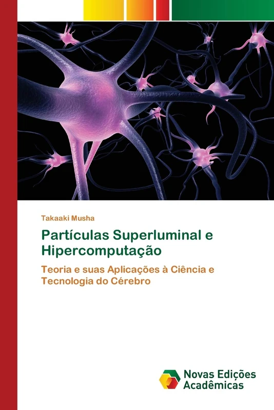 Partículas Superluminal e Hipercomputação: Teoria e suas Aplicações à Ciência e Tecnologia do Cérebro