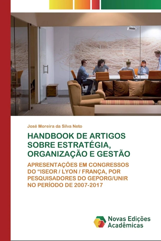 HANDBOOK DE ARTIGOS SOBRE ESTRATÉGIA, ORGANIZAÇÃO E GESTÃO: APRESENTAÇÔES EM CONGRESSOSDO “ISEOR / LYON / FRANÇA, PORPESQUISADORES DO GEPORG/UNIRNO PERÍODO DE 2007-2017 - Image 1