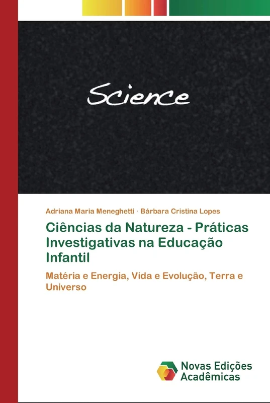 Ciências da Natureza - Práticas Investigativas na Educação Infantil: Matéria e Energia, Vida e Evolução, Terra e Universo