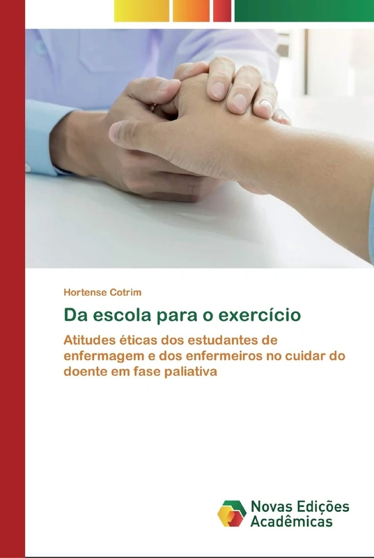 Da escola para o exercício: Atitudes éticas dos estudantes de enfermagem e dos enfermeiros no cuidar do doente em fase paliativa