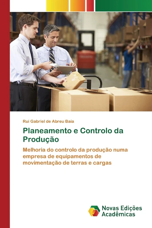 Planeamento e Controlo da Produção: Melhoria do controlo da produção numa empresa de equipamentos de movimentação de terras e cargas