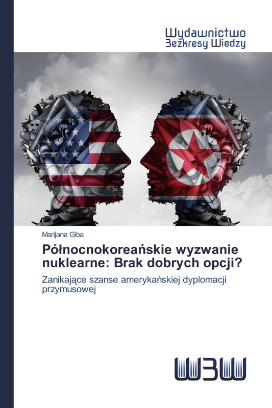 Północnokoreańskie wyzwanie nuklearne: Brak dobrych opcji?: Zanikające szanse amerykańskiej dyplomacji przymusowej