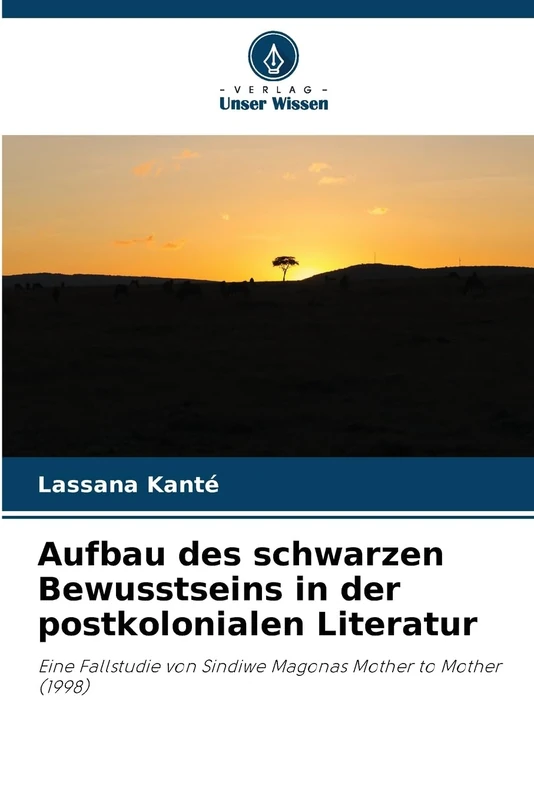 Aufbau des schwarzen Bewusstseins in der postkolonialen Literatur: Eine Fallstudie von Sindiwe Magonas Mother to Mother (1998)