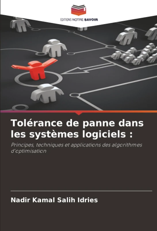 Tolérance de panne dans les systèmes logiciels :: Principes, techniques et applications des algorithmes d'optimisation