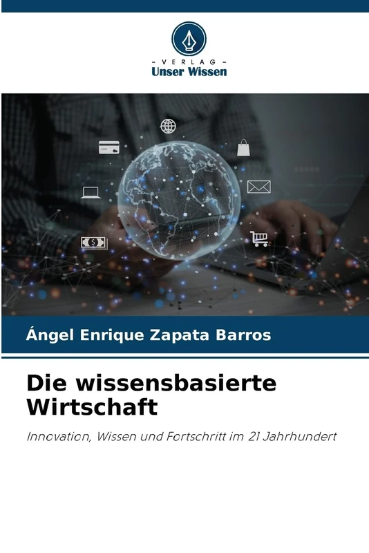 Die wissensbasierte Wirtschaft: Innovation, Wissen und Fortschritt im 21 Jahrhundert