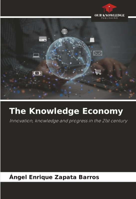 The Knowledge Economy: Innovation, knowledge and progress in the 21st century