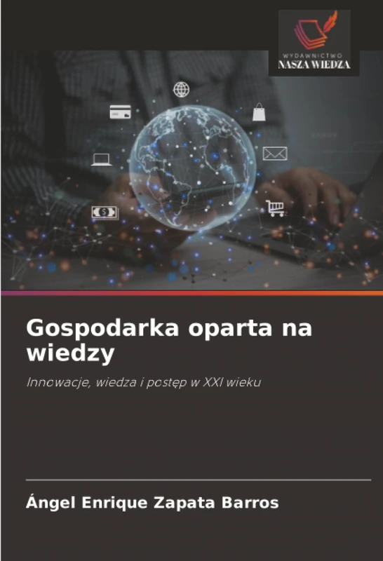 Gospodarka oparta na wiedzy: Innowacje, wiedza i postęp w XXI wieku