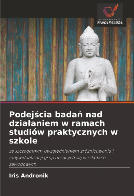 Podejścia badań nad działaniem w ramach studiów praktycznych w szkole: ze szczególnym uwzględnieniem zróżnicowania i indywidualizacji grup uczących ... grup ucz¿cych si¿ w szko¿ach zawodowych