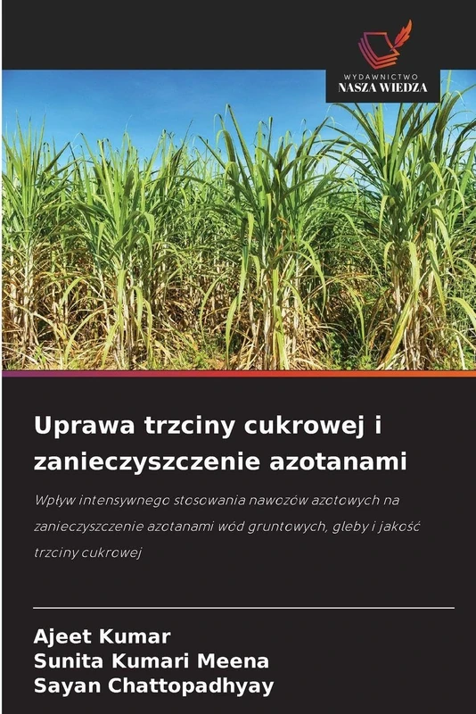 Uprawa trzciny cukrowej i zanieczyszczenie azotanami: Wpływ intensywnego stosowania nawozów azotowych na zanieczyszczenie azotanami wód gruntowych, gleby i jakość trzciny cukrowej