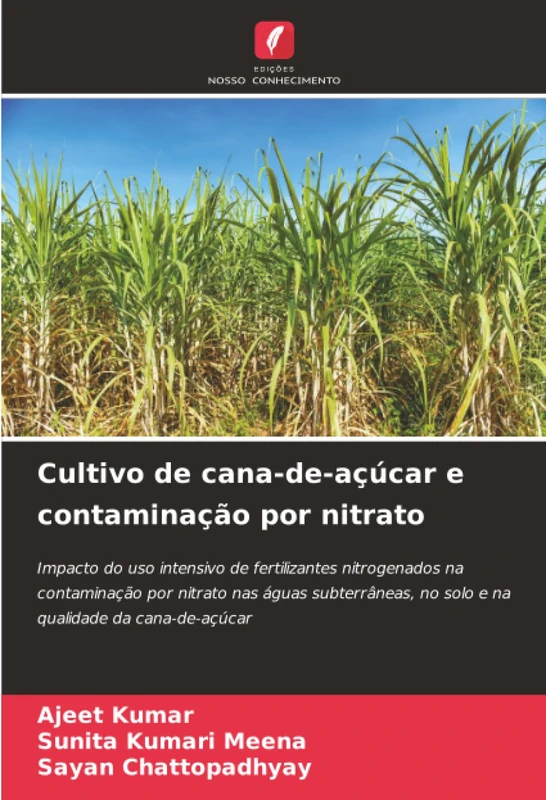 Cultivo de cana-de-açúcar e contaminação por nitrato: Impacto do uso intensivo de fertilizantes nitrogenados na contaminação por nitrato nas águas ... no solo e na qualidade da cana-de-açúcar