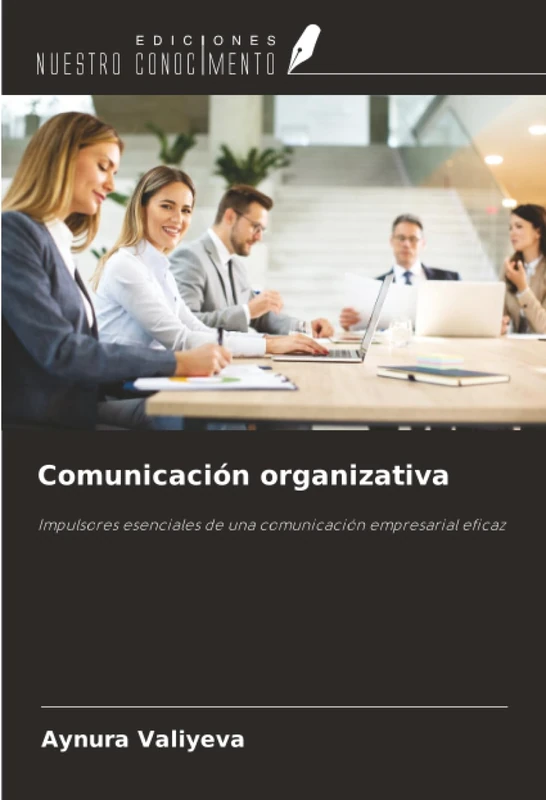 Comunicación organizativa: Impulsores esenciales de una comunicación empresarial eficaz