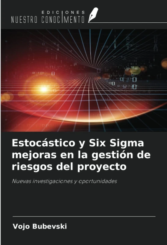 Estocástico y Six Sigma mejoras en la gestión de riesgos del proyecto: Nuevas investigaciones y oportunidades