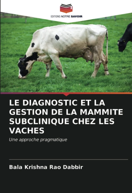 LE DIAGNOSTIC ET LA GESTION DE LA MAMMITE SUBCLINIQUE CHEZ LES VACHES: Une approche pragmatique