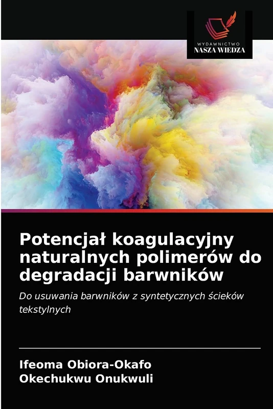 Potencjał koagulacyjny naturalnych polimerów do degradacji barwników: Do usuwania barwników z syntetycznych ścieków tekstylnych