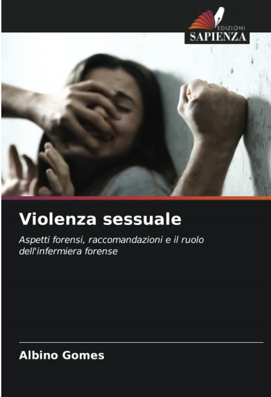 Violenza sessuale: Aspetti forensi, raccomandazioni e il ruolo dell'infermiera forense