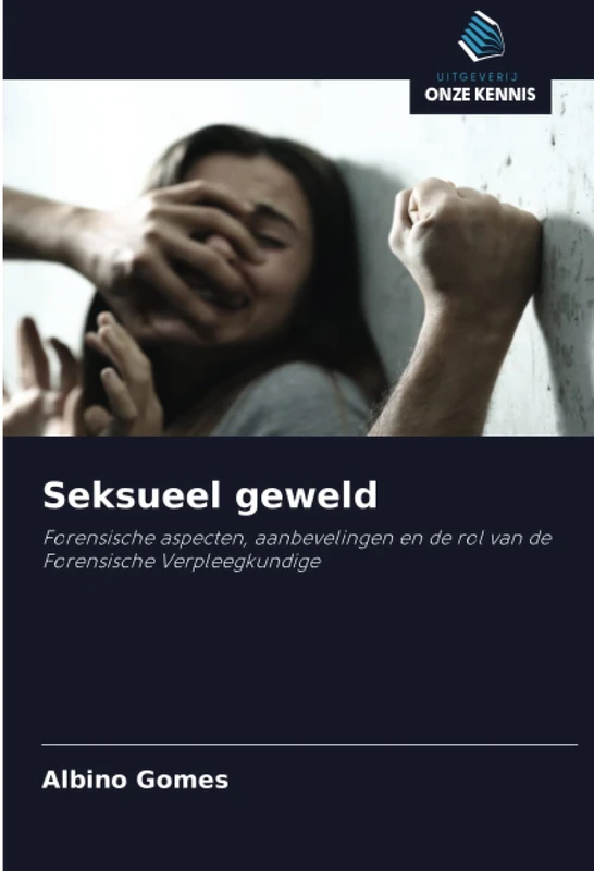 Seksueel geweld: Forensische aspecten, aanbevelingen en de rol van de Forensische Verpleegkundige