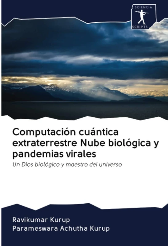 Computación cuántica extraterrestre Nube biológica y pandemias virales: Un Dios biológico y maestro del universo