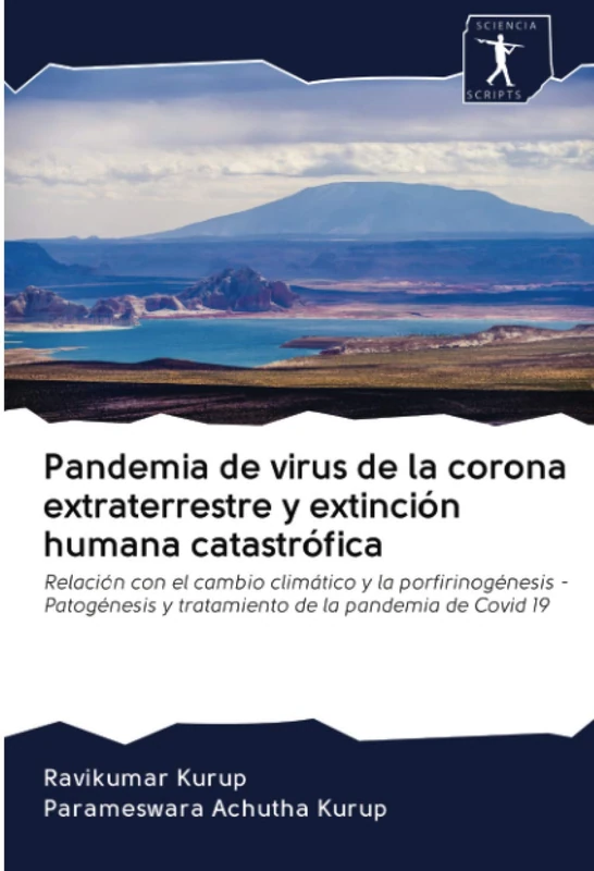 Pandemia de virus de la corona extraterrestre y extinción humana catastrófica: Relación con el cambio climático y la porfirinogénesis - Patogénesis y tratamiento de la pandemia de Covid 19