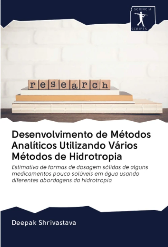 Desenvolvimento de Métodos Analíticos Utilizando Vários Métodos de Hidrotropia: Estimativa de formas de dosagem sólidas de alguns medicamentos pouco ... usando diferentes abordagens da hidrotropia