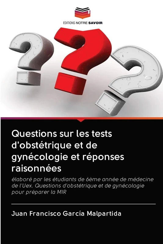 Questions sur les tests d'obstétrique et de gynécologie et réponses raisonnées: élaboré par les étudiants de 6ème année de médecine de l'Uex. ... et de gynécologie pour préparer la MIR - Image 1