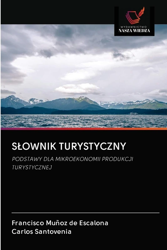 SŁOWNIK TURYSTYCZNY: PODSTAWY DLA MIKROEKONOMII PRODUKCJI TURYSTYCZNEJ