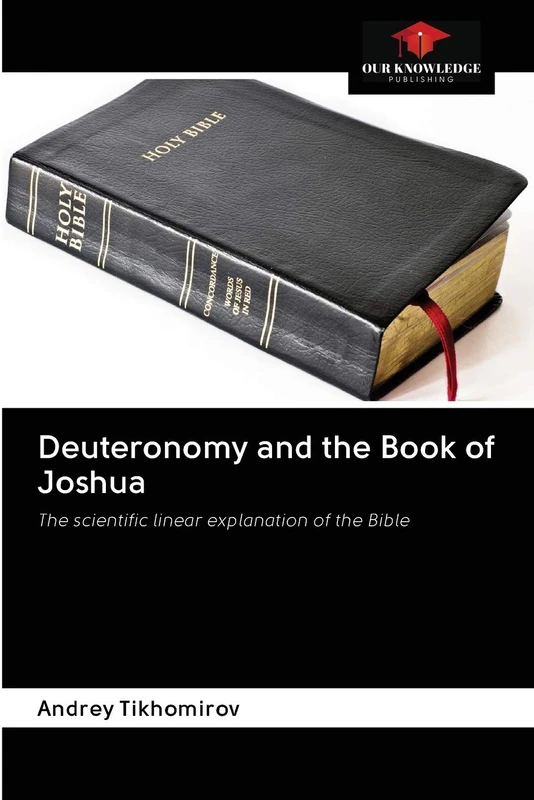 Deuteronomy and the Book of Joshua: The scientific linear explanation of the Bible