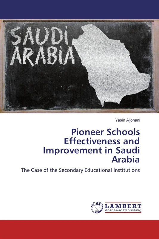 Pioneer Schools Effectiveness and Improvement in Saudi Arabia: The Case of the Secondary Educational Institutions