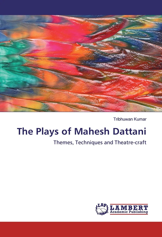 The Plays of Mahesh Dattani: Themes, Techniques and Theatre-craft