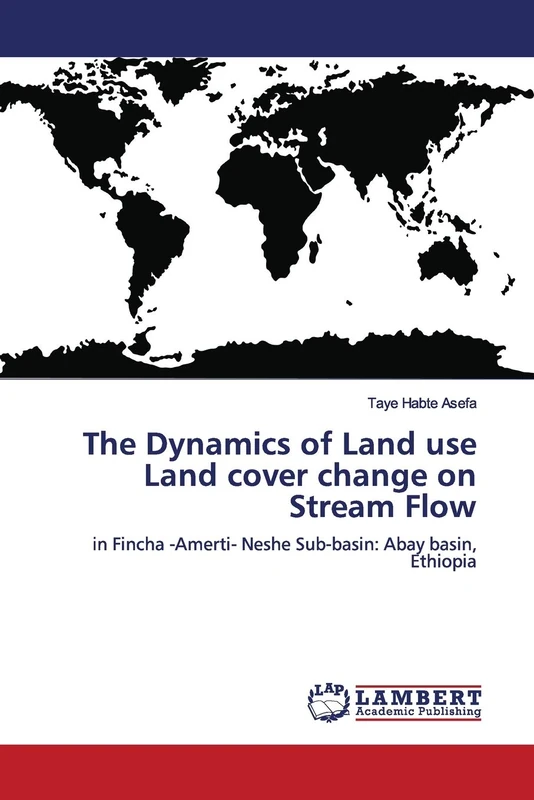 The Dynamics of Land use Land cover change on Stream Flow: in Fincha -Amerti- Neshe Sub-basin: Abay basin, Ethiopia