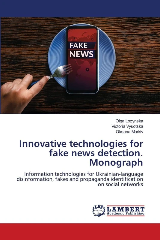 Innovative technologies for fake news detection. Monograph: Information technologies for Ukrainian-language disinformation, fakes and propaganda identification on social networks - Image 1