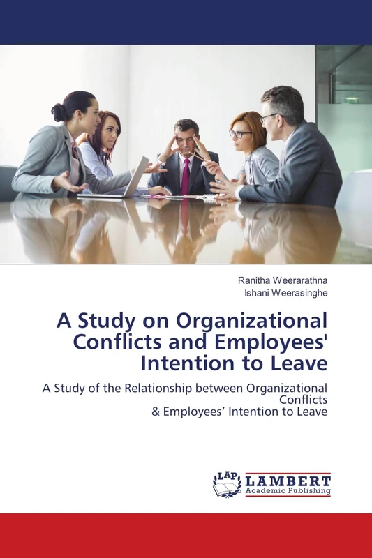A Study on Organizational Conflicts and Employees' Intention to Leave: A Study of the Relationship between Organizational Conflicts & Employees’ Intention to Leave