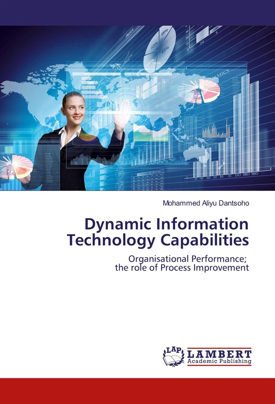 Dynamic Information Technology Capabilities: Organisational Performance; the role of Process Improvement