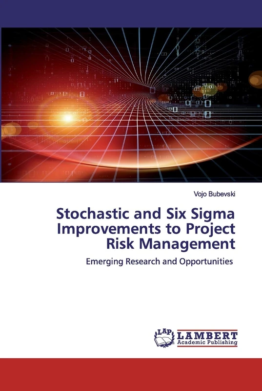 Stochastic and Six Sigma Improvements to Project Risk Management: Emerging Research and Opportunities