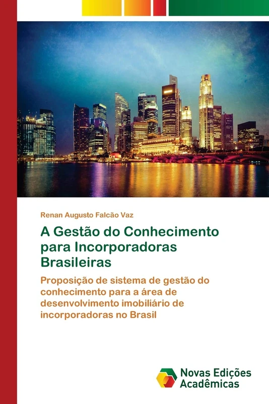 A Gestão do Conhecimento para Incorporadoras Brasileiras: Proposição de sistema de gestão do conhecimento para a área de desenvolvimento imobiliário de incorporadoras no Brasil