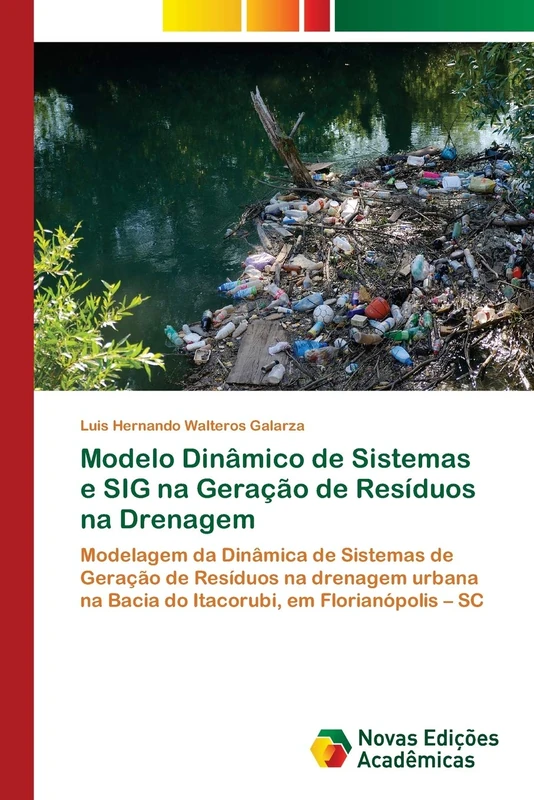 Modelo Dinâmico de Sistemas e SIG na Geração de Resíduos na Drenagem: Modelagem da Dinâmica de Sistemas de Geração de Resíduos na drenagem urbana na Bacia do Itacorubi, em Florianópolis – SC