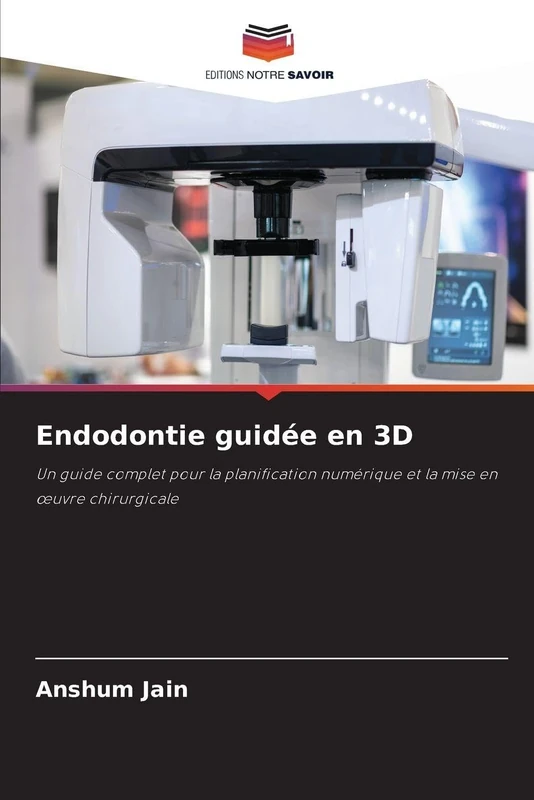 Endodontie guidée en 3D: Un guide complet pour la planification numérique et la mise en ¿uvre chirurgicale
