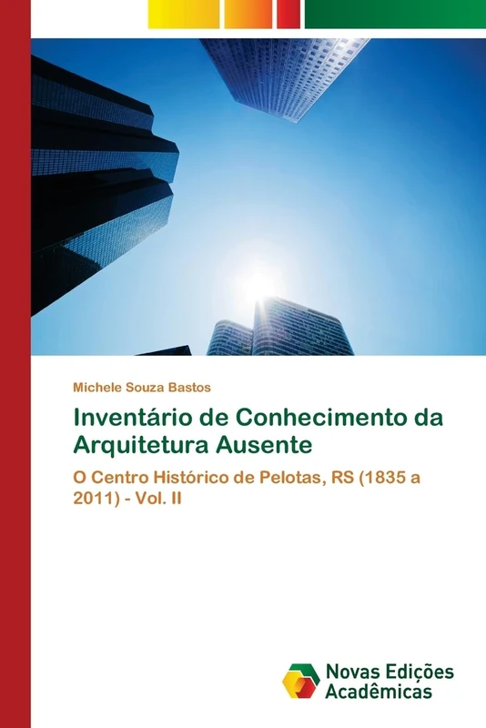 Inventário de Conhecimento da Arquitetura Ausente: O Centro Histórico de Pelotas, RS (1835 a 2011) - Vol. II - Image 1