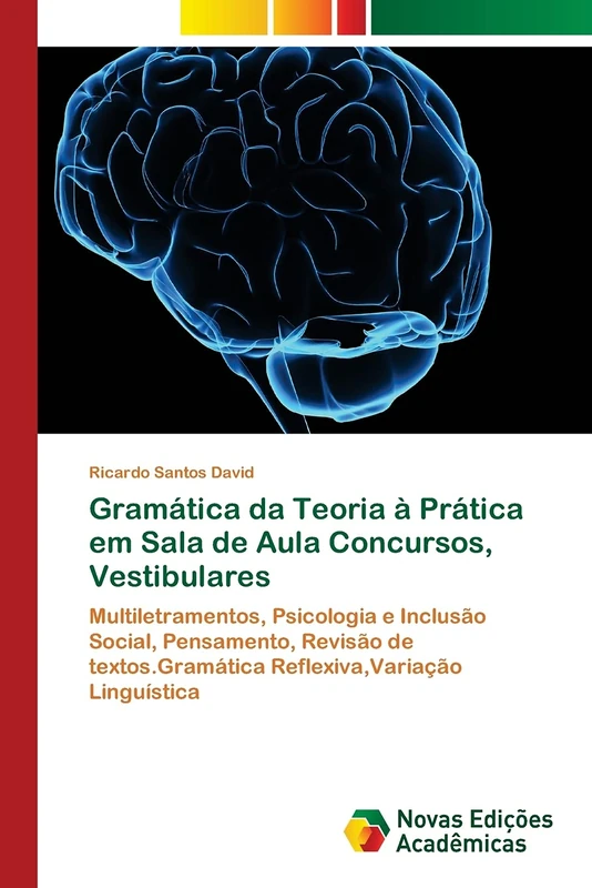 Gramática da Teoria à Prática em Sala de Aula Concursos, Vestibulares: Multiletramentos, Psicologia e Inclusão Social, Pensamento, Revisão de textos.Gramática Reflexiva,Variação Linguística