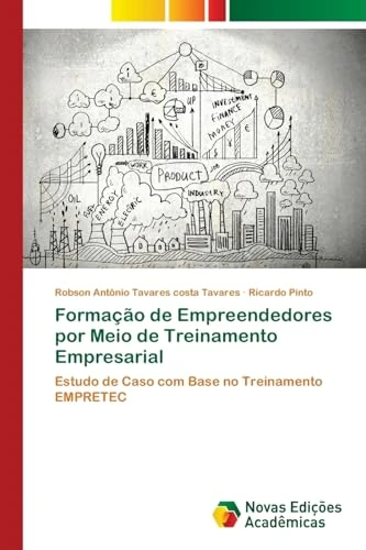 Formação de Empreendedores por Meio de Treinamento Empresarial: Estudo de Caso com Base no Treinamento EMPRETEC